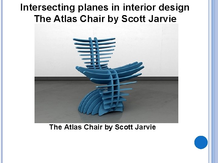 Intersecting planes in interior design The Atlas Chair by Scott Jarvie 