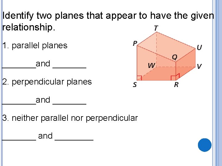 Identify two planes that appear to have the given relationship. 1. parallel planes _______and