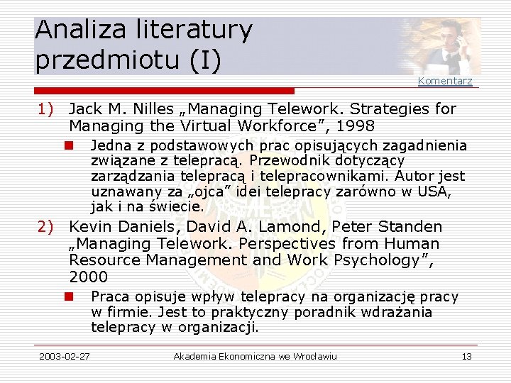 Analiza literatury przedmiotu (I) Komentarz 1) Jack M. Nilles „Managing Telework. Strategies for Managing