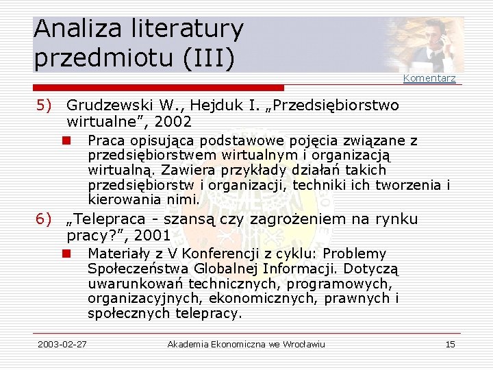 Analiza literatury przedmiotu (III) Komentarz 5) Grudzewski W. , Hejduk I. „Przedsiębiorstwo wirtualne”, 2002