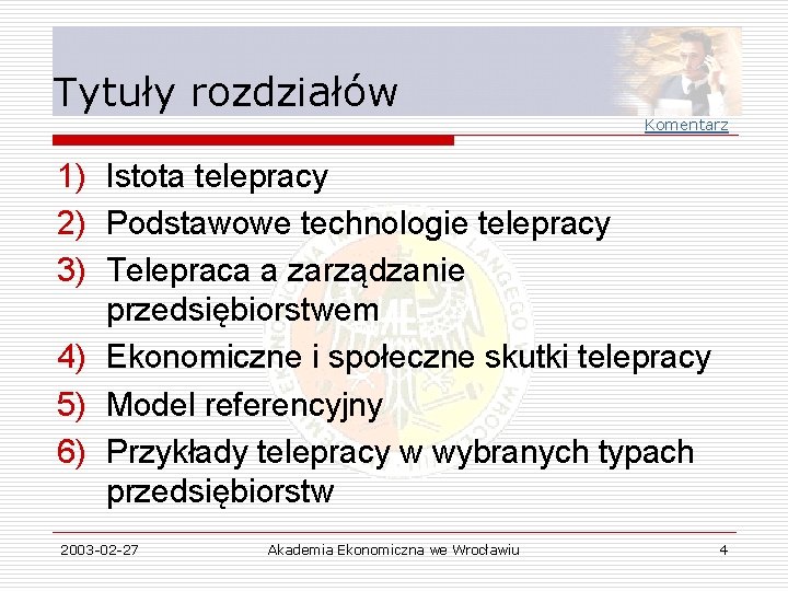 Tytuły rozdziałów Komentarz 1) Istota telepracy 2) Podstawowe technologie telepracy 3) Telepraca a zarządzanie