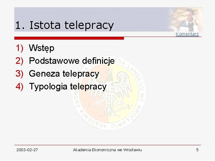 1. Istota telepracy Komentarz 1) 2) 3) 4) Wstęp Podstawowe definicje Geneza telepracy Typologia