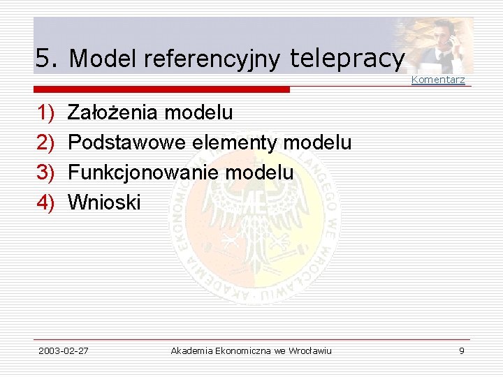 5. Model referencyjny telepracy Komentarz 1) 2) 3) 4) Założenia modelu Podstawowe elementy modelu