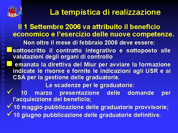 La tempistica di realizzazione Il 1 Settembre 2006 va attribuito il beneficio economico e