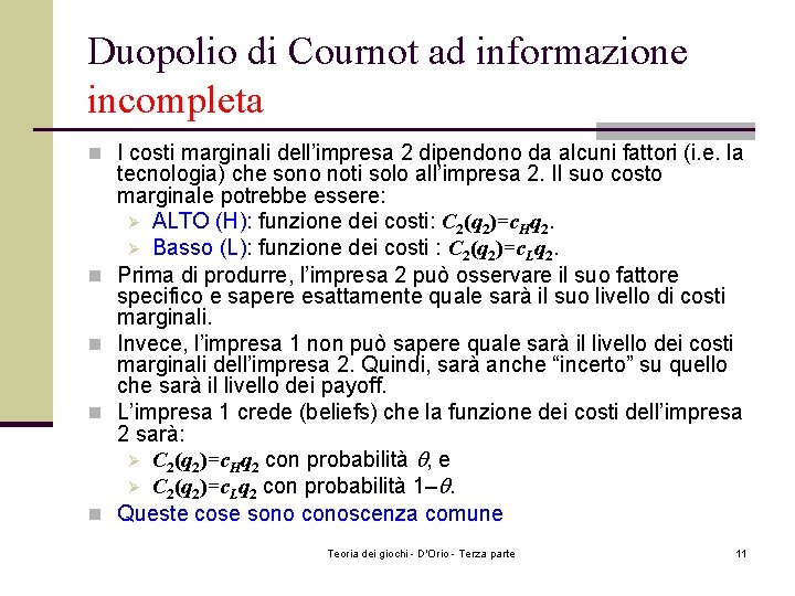 Duopolio di Cournot ad informazione incompleta n I costi marginali dell’impresa 2 dipendono da Duopolio di Cournot ad informazione incompleta n I costi marginali dell’impresa 2 dipendono da