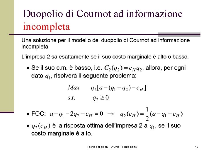 Duopolio di Cournot ad informazione incompleta Teoria dei giochi - D'Orio - Terza parte Duopolio di Cournot ad informazione incompleta Teoria dei giochi - D'Orio - Terza parte