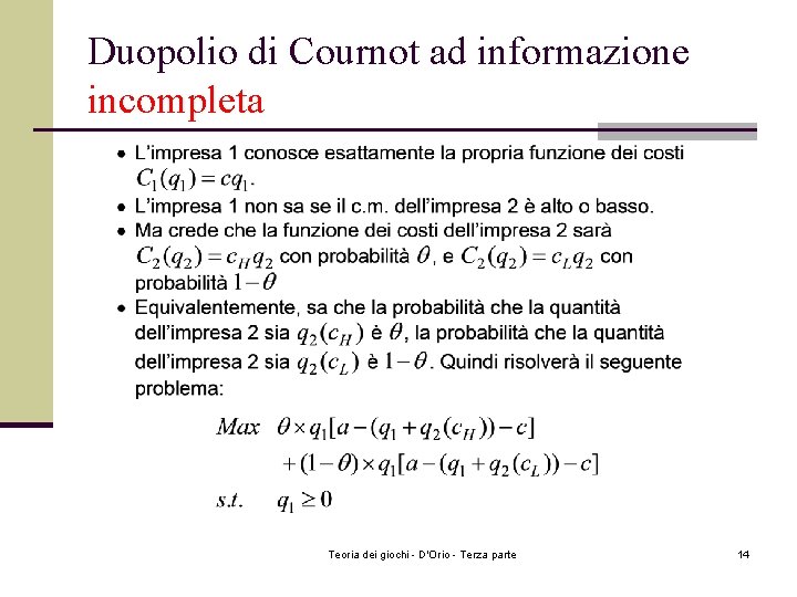 Duopolio di Cournot ad informazione incompleta Teoria dei giochi - D'Orio - Terza parte Duopolio di Cournot ad informazione incompleta Teoria dei giochi - D'Orio - Terza parte