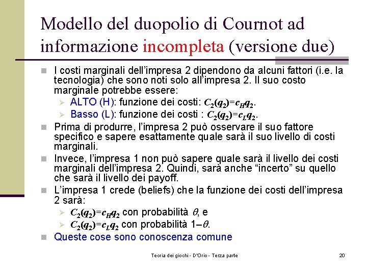 Modello del duopolio di Cournot ad informazione incompleta (versione due) n I costi marginali Modello del duopolio di Cournot ad informazione incompleta (versione due) n I costi marginali