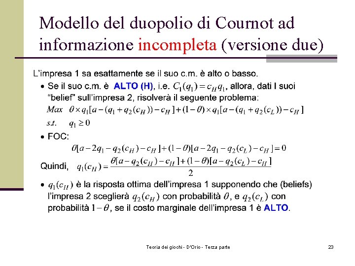 Modello del duopolio di Cournot ad informazione incompleta (versione due) Teoria dei giochi - Modello del duopolio di Cournot ad informazione incompleta (versione due) Teoria dei giochi -