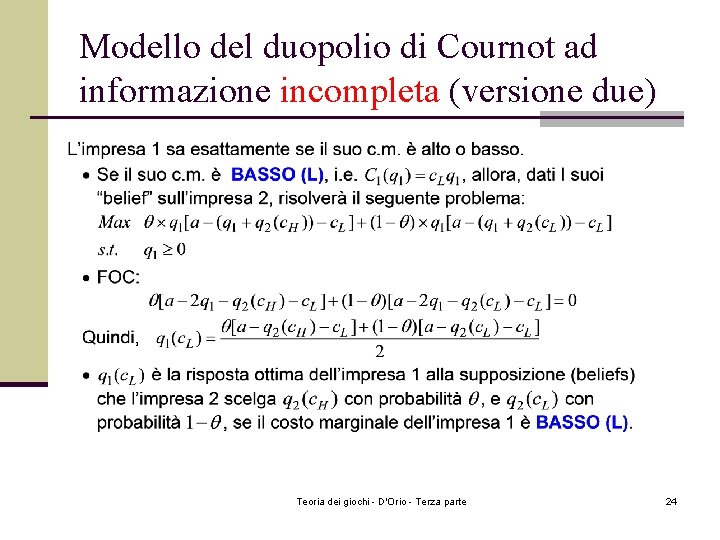 Modello del duopolio di Cournot ad informazione incompleta (versione due) Teoria dei giochi - Modello del duopolio di Cournot ad informazione incompleta (versione due) Teoria dei giochi -