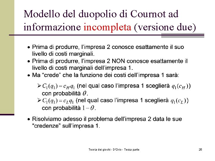 Modello del duopolio di Cournot ad informazione incompleta (versione due) Teoria dei giochi - Modello del duopolio di Cournot ad informazione incompleta (versione due) Teoria dei giochi -