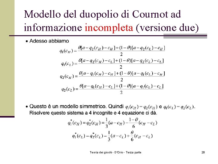 Modello del duopolio di Cournot ad informazione incompleta (versione due) Teoria dei giochi - Modello del duopolio di Cournot ad informazione incompleta (versione due) Teoria dei giochi -