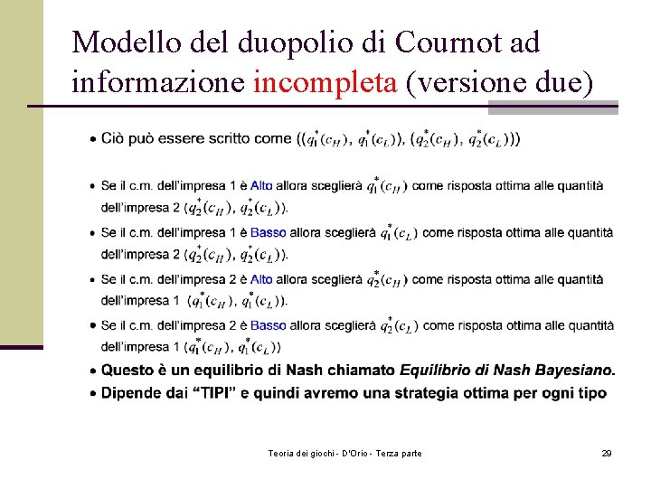 Modello del duopolio di Cournot ad informazione incompleta (versione due) Teoria dei giochi - Modello del duopolio di Cournot ad informazione incompleta (versione due) Teoria dei giochi -