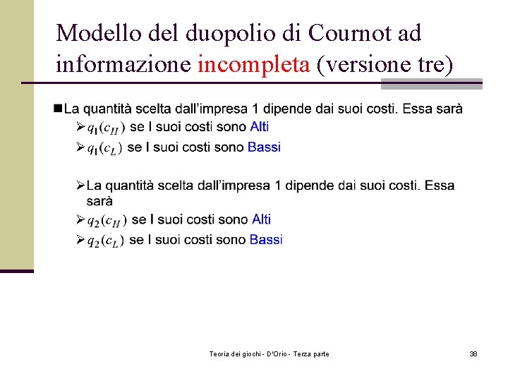 Modello del duopolio di Cournot ad informazione incompleta (versione tre) Teoria dei giochi - Modello del duopolio di Cournot ad informazione incompleta (versione tre) Teoria dei giochi -
