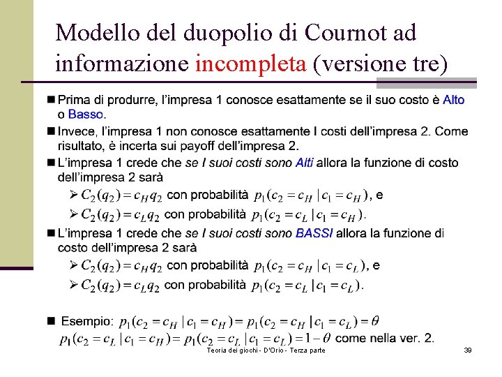 Modello del duopolio di Cournot ad informazione incompleta (versione tre) Teoria dei giochi - Modello del duopolio di Cournot ad informazione incompleta (versione tre) Teoria dei giochi -