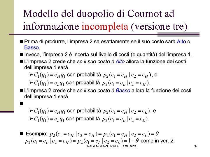 Modello del duopolio di Cournot ad informazione incompleta (versione tre) Teoria dei giochi - Modello del duopolio di Cournot ad informazione incompleta (versione tre) Teoria dei giochi -