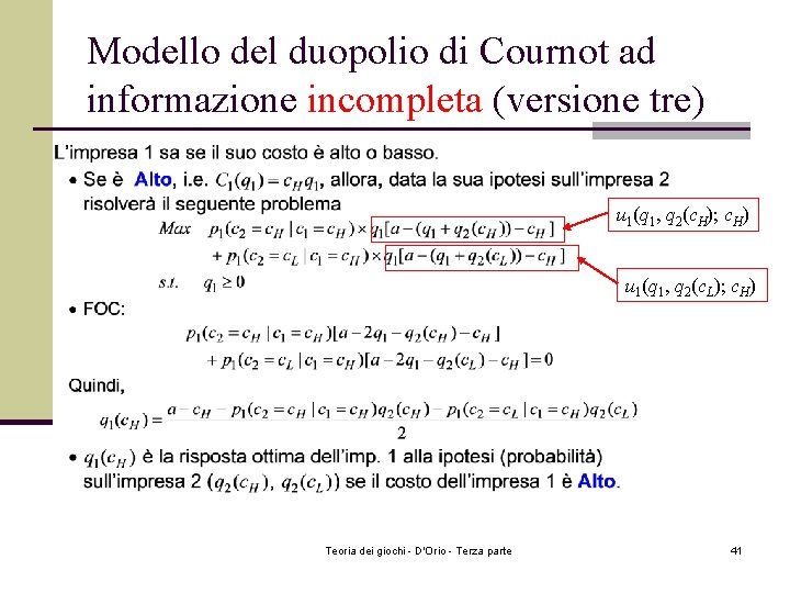 Modello del duopolio di Cournot ad informazione incompleta (versione tre) u 1(q 1, q Modello del duopolio di Cournot ad informazione incompleta (versione tre) u 1(q 1, q