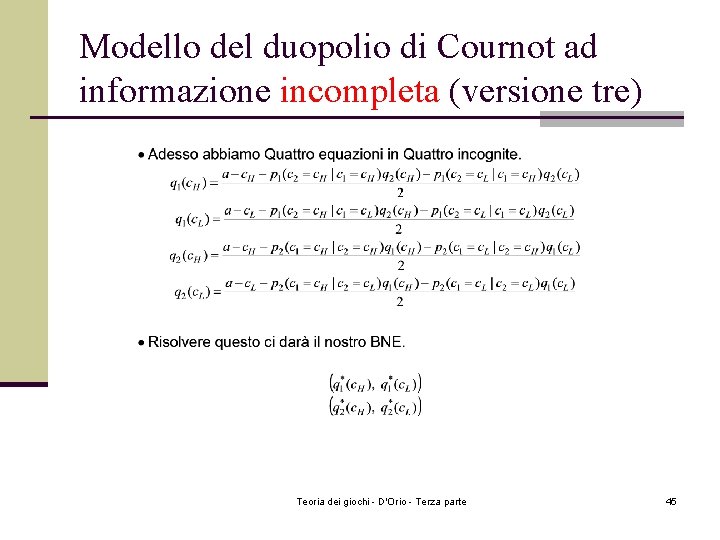 Modello del duopolio di Cournot ad informazione incompleta (versione tre) Teoria dei giochi - Modello del duopolio di Cournot ad informazione incompleta (versione tre) Teoria dei giochi -