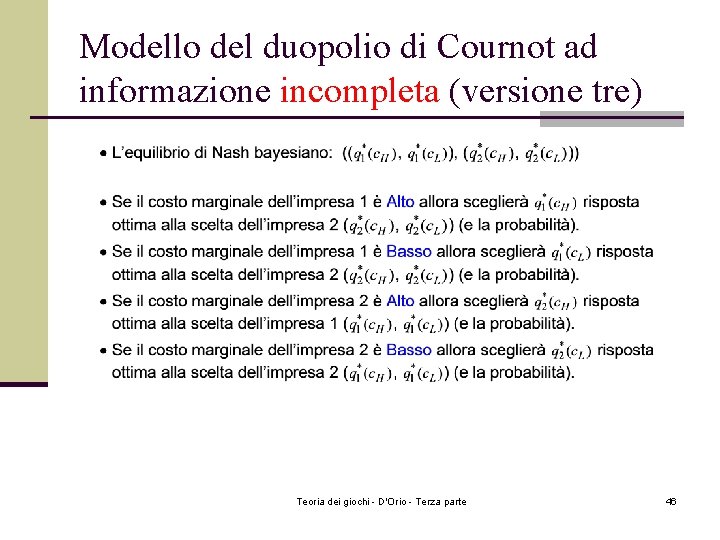 Modello del duopolio di Cournot ad informazione incompleta (versione tre) Teoria dei giochi - Modello del duopolio di Cournot ad informazione incompleta (versione tre) Teoria dei giochi -