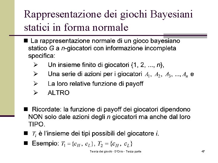 Rappresentazione dei giochi Bayesiani statici in forma normale Teoria dei giochi - D'Orio - Rappresentazione dei giochi Bayesiani statici in forma normale Teoria dei giochi - D'Orio -