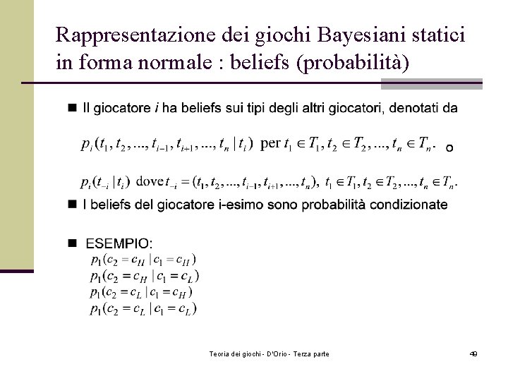Rappresentazione dei giochi Bayesiani statici in forma normale : beliefs (probabilità) Teoria dei giochi Rappresentazione dei giochi Bayesiani statici in forma normale : beliefs (probabilità) Teoria dei giochi