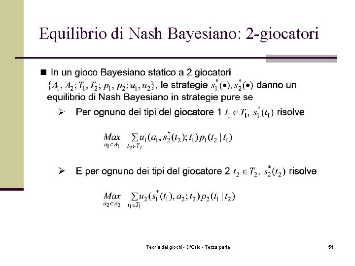 Equilibrio di Nash Bayesiano: 2 -giocatori Teoria dei giochi - D'Orio - Terza parte Equilibrio di Nash Bayesiano: 2 -giocatori Teoria dei giochi - D'Orio - Terza parte