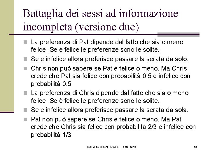 Battaglia dei sessi ad informazione incompleta (versione due) n La preferenza di Pat dipende Battaglia dei sessi ad informazione incompleta (versione due) n La preferenza di Pat dipende