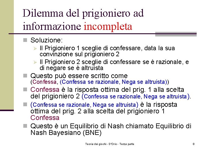 Dilemma del prigioniero ad informazione incompleta n Soluzione: Ø Il Prigioniero 1 sceglie di Dilemma del prigioniero ad informazione incompleta n Soluzione: Ø Il Prigioniero 1 sceglie di