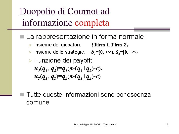 Duopolio di Cournot ad informazione completa n La rappresentazione in forma normale : Ø Duopolio di Cournot ad informazione completa n La rappresentazione in forma normale : Ø