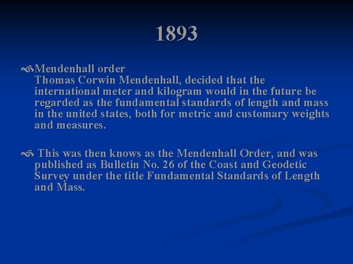 1893 Mendenhall order Thomas Corwin Mendenhall, decided that the international meter and kilogram would