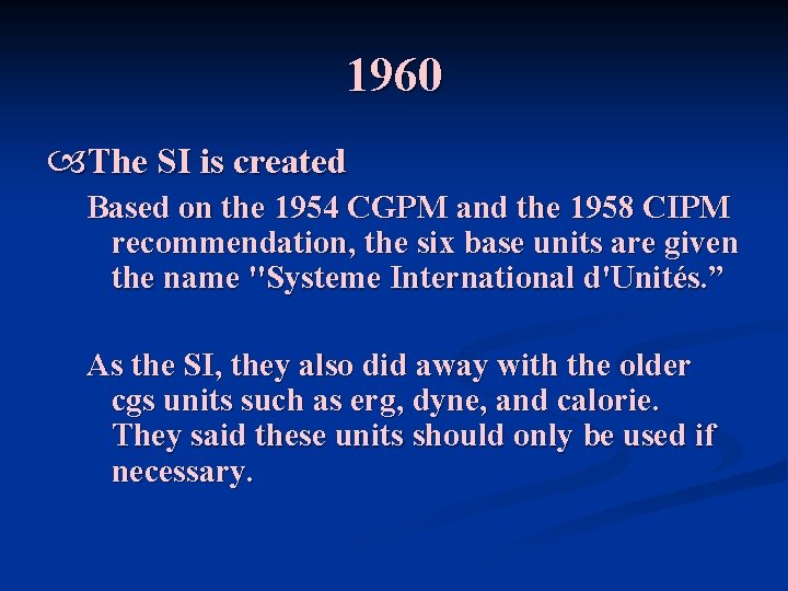 1960 The SI is created Based on the 1954 CGPM and the 1958 CIPM