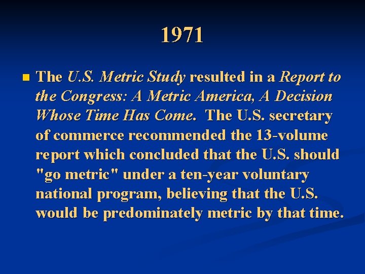 1971 n The U. S. Metric Study resulted in a Report to the Congress: