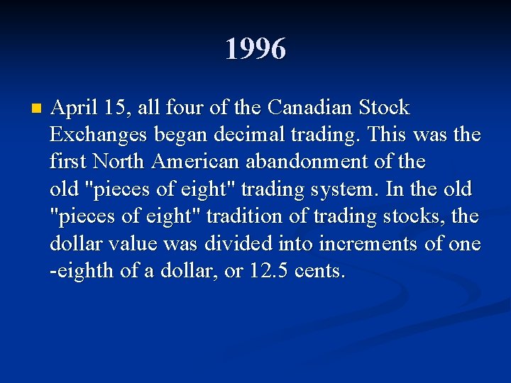 1996 n April 15, all four of the Canadian Stock Exchanges began decimal trading.
