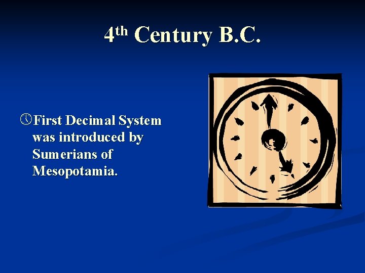 4 th Century B. C. » First Decimal System was introduced by Sumerians of