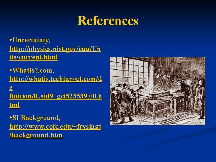 References • Uncertainty, http: //physics. nist. gov/cuu/Un its/current. html • Whatis? . com, http: