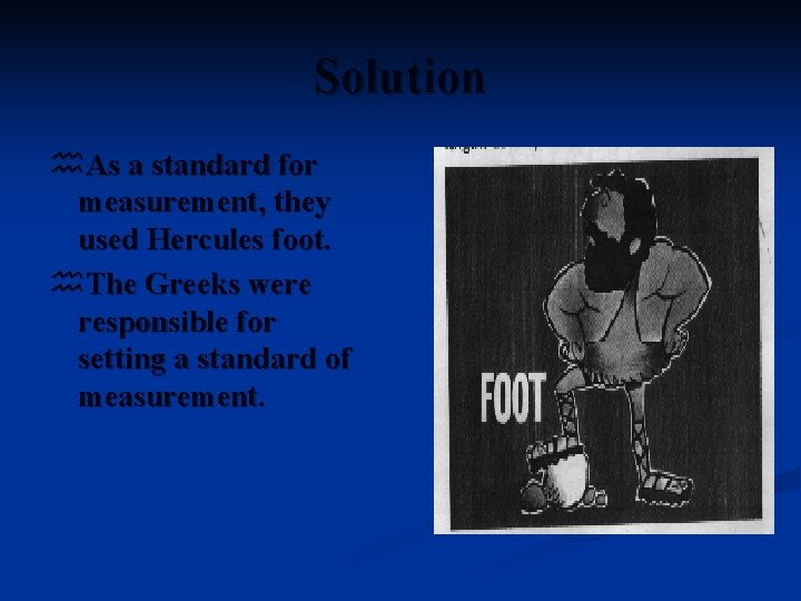 Solution h. As a standard for measurement, they used Hercules foot. h. The Greeks