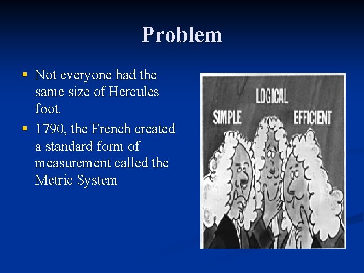 Problem § Not everyone had the same size of Hercules foot. § 1790, the