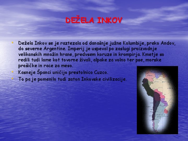 DEŽELA INKOV • Dežela Inkov se je raztezala od današnje južne Kolumbije, preko Andov, DEŽELA INKOV • Dežela Inkov se je raztezala od današnje južne Kolumbije, preko Andov,