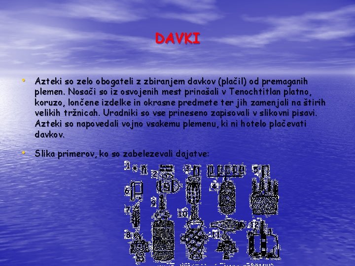 DAVKI • Azteki so zelo obogateli z zbiranjem davkov (plačil) od premaganih plemen. Nosači DAVKI • Azteki so zelo obogateli z zbiranjem davkov (plačil) od premaganih plemen. Nosači
