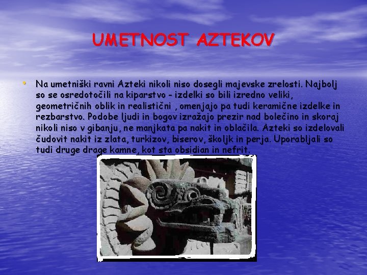 UMETNOST AZTEKOV • Na umetniški ravni Azteki nikoli niso dosegli majevske zrelosti. Najbolj so