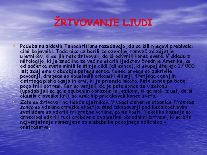 ŽRTVOVANJE LJUDI • Podobe na zidovih Tenochtitlana razodevajo, da so bili njegovi prebivalci • ŽRTVOVANJE LJUDI • Podobe na zidovih Tenochtitlana razodevajo, da so bili njegovi prebivalci •