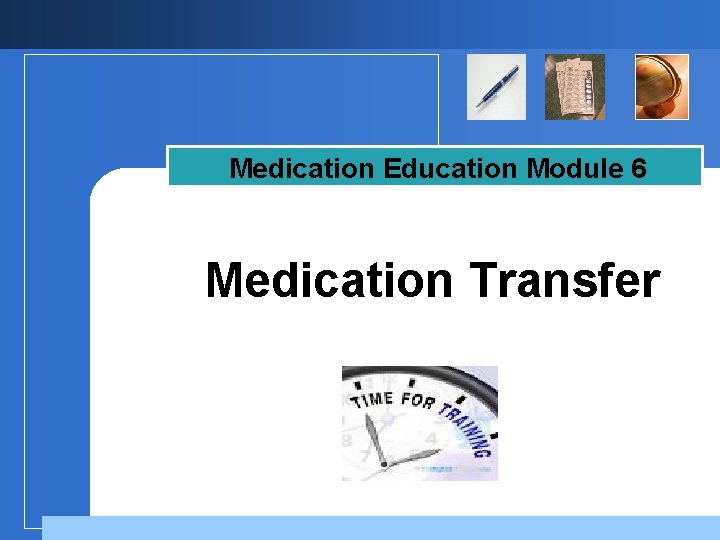Medication Education Module 6 Medication Transfer Company LOGO 