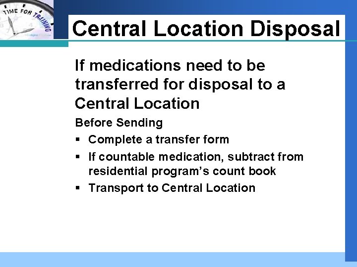 Company LOGO Central Location Disposal If medications need to be transferred for disposal to