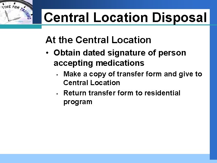 Company LOGO Central Location Disposal At the Central Location • Obtain dated signature of