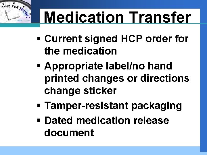 Company LOGO Medication Transfer § Current signed HCP order for the medication § Appropriate