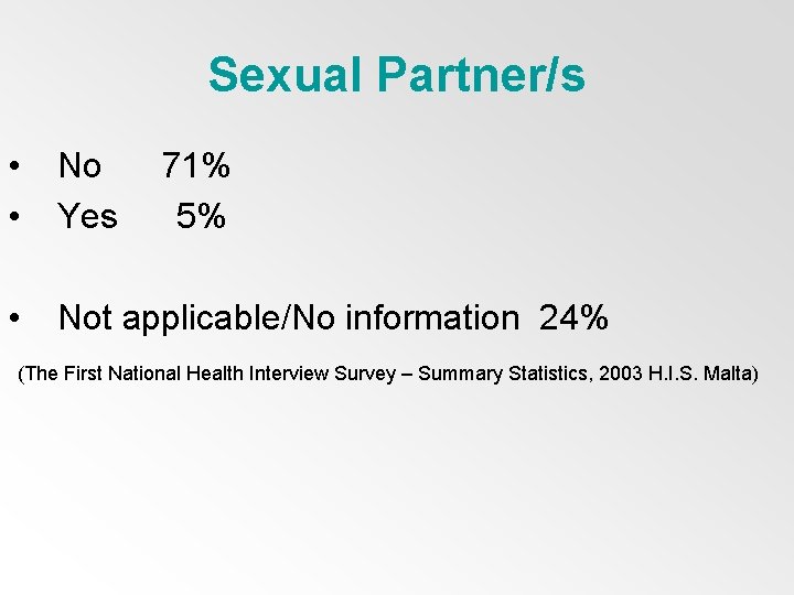 Sexual Partner/s • • No Yes • Not applicable/No information 24% 71% 5% (The