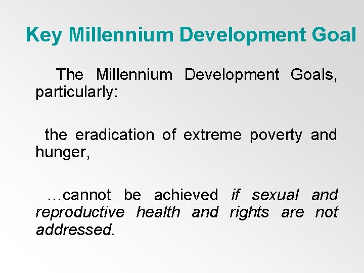 Key Millennium Development Goal The Millennium Development Goals, particularly: the eradication of extreme poverty