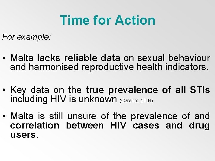 Time for Action For example: • Malta lacks reliable data on sexual behaviour and
