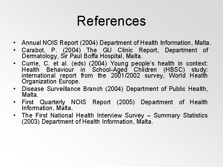 References • Annual NOIS Report (2004) Department of Health Information, Malta. • Carabot, P.