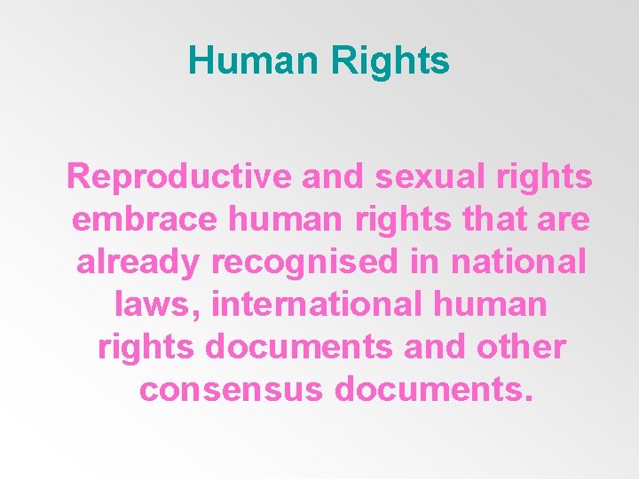 Human Rights Reproductive and sexual rights embrace human rights that are already recognised in